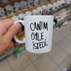 Canım Öyle İstedi Model Baskılı Kupa